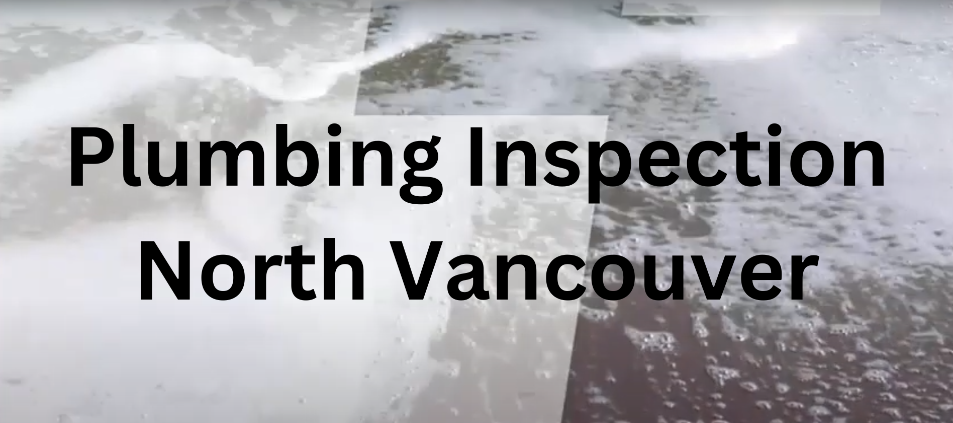 Plumbing Inspection North Vancouver